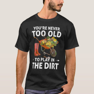 Camiseta Nunca eres demasiado viejo para jugar en el jardín