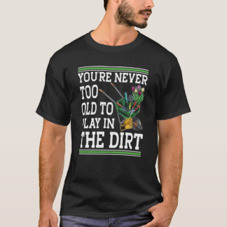 Camiseta Nunca eres demasiado viejo para jugar en el Sucio