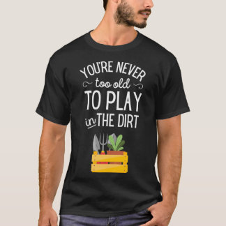 Camiseta Nunca eres demasiado viejo para jugar en el sucio 