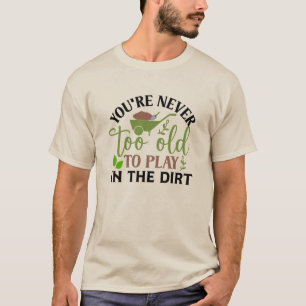 Camiseta Nunca Eres Demasiado Viejo Para Jugar En La Sucied