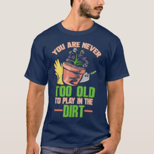 Camiseta Nunca eres demasiado viejo para jugar en la sucied