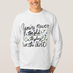 Camiseta Nunca eres demasiado viejo para jugar en la tierra