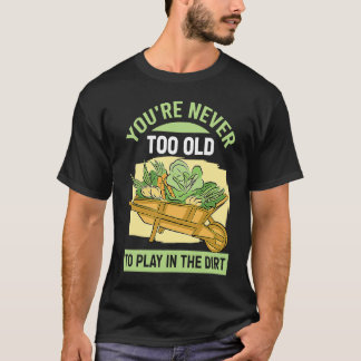 Camiseta Nunca eres demasiado viejo para jugar en la tierra