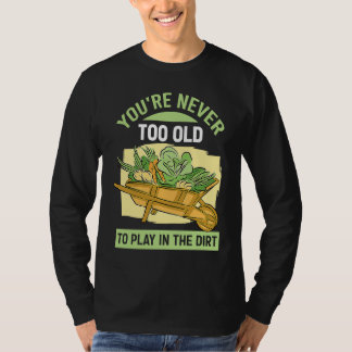 Camiseta Nunca eres demasiado viejo para jugar en la tierra