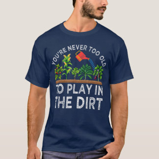 Camiseta Nunca eres demasiado viejo para jugar en la tierra