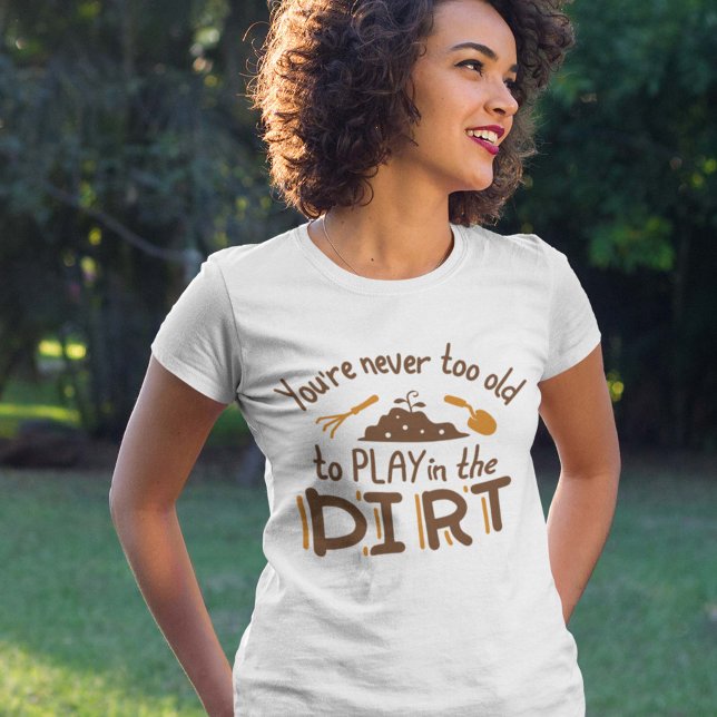 Camiseta Nunca eres demasiado viejo para jugar en la tierra (Subido por el creador)