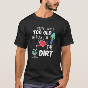 Camiseta Nunca eres demasiado viejo para jugar en la tierra