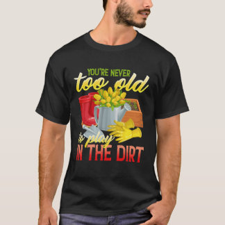 Camiseta Nunca eres demasiado viejo para jugar en la tierra