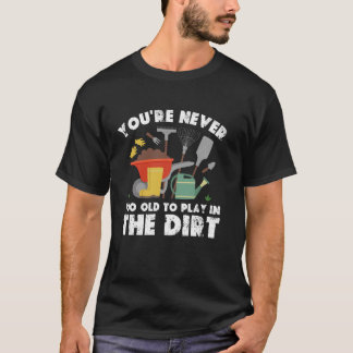 Camiseta Nunca eres demasiado viejo para jugar en la tierra