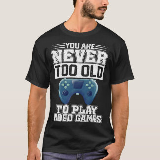 Camiseta Nunca Eres Demasiado Viejo Para Jugar Juegos De Vi