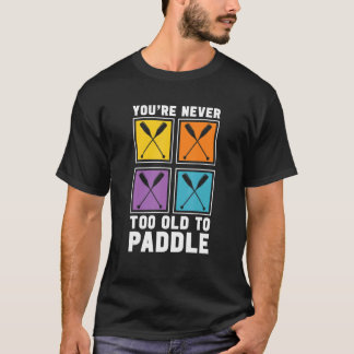 Camiseta Nunca eres demasiado viejo para remar carreras de 