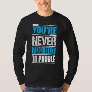 Camiseta Nunca eres demasiado viejo para remar en barco de