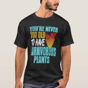 Camiseta Nunca eres demasiado viejo para tener plantas carn