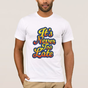 Camiseta Nunca es demasiado tarde