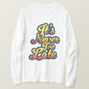 Camiseta Nunca es demasiado tarde