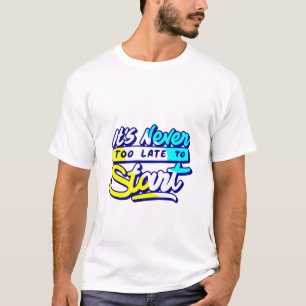 Camiseta nunca es demasiado tarde para comenzar el diseño