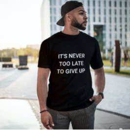 Camiseta Nunca es demasiado tarde para rendirse - es gracio