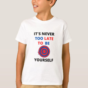 CAMISETA NUNCA ES DEMASIADO TARDE PARA SER LA PROPIA MOTIVA