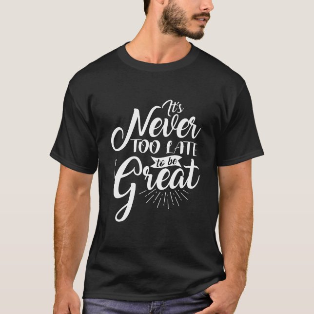 Camiseta Nunca es demasiado tarde para ser una gran cita de (Anverso)