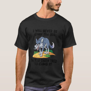 Camiseta Nunca Estaré Sobre La Colina Estoy Demasiado Cansa