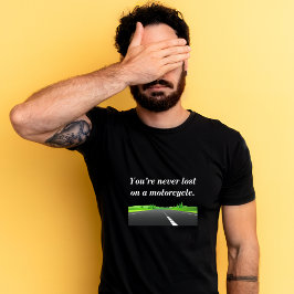 Camiseta Nunca estás perdido en una motocicleta - Motocicle