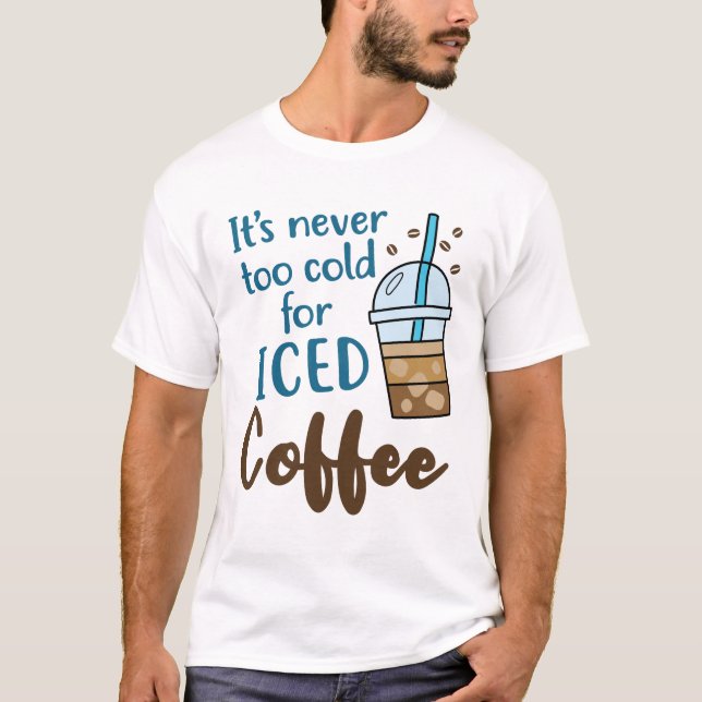 Camiseta Nunca hace mucho frío por el café helado (Anverso)
