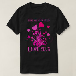 Camiseta NUNCA HAY SUFICIENTE ME ENCANTA TU regalo de San V