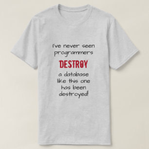 Camiseta "Nunca he visto programadores destruir una base de