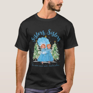 Camiseta Nunca Hubo Hermanas Tan Dedicadas Navidad Xm