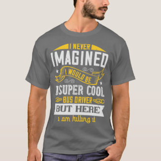 Camiseta Nunca imaginé que sería un bus super genial