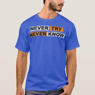 Camiseta Nunca Intentar nunca conocer la experiencia de los
