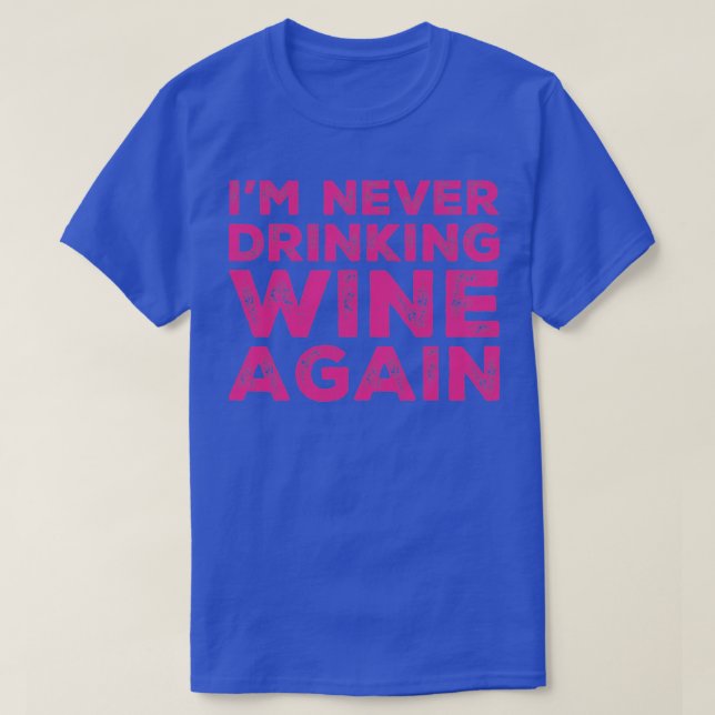 Camiseta Nunca más bebo vino Un gran diseño para (Diseño del anverso)