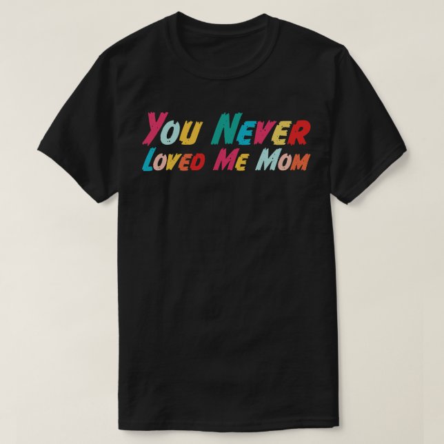 Camiseta Nunca me amaste, mamá meme diciendo 13 (Diseño del anverso)