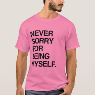 CAMISETA NUNCA ME DISCULPO POR SER YO MISMO