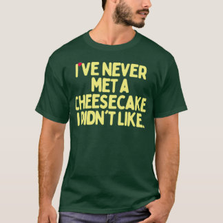 Camiseta Nunca Me Encontré Con Un Cheesecake Que No Me Gust