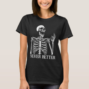 Camiseta Nunca mejor Skeleton Funny Skull Halloween Mujeres