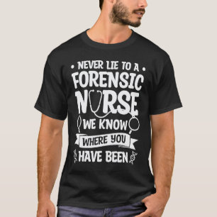Camiseta Nunca Mientas A Una Enfermera Forense Sabemos Dónd