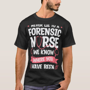 Camiseta Nunca Mientas A Una Enfermera Forense Sabemos Dónd