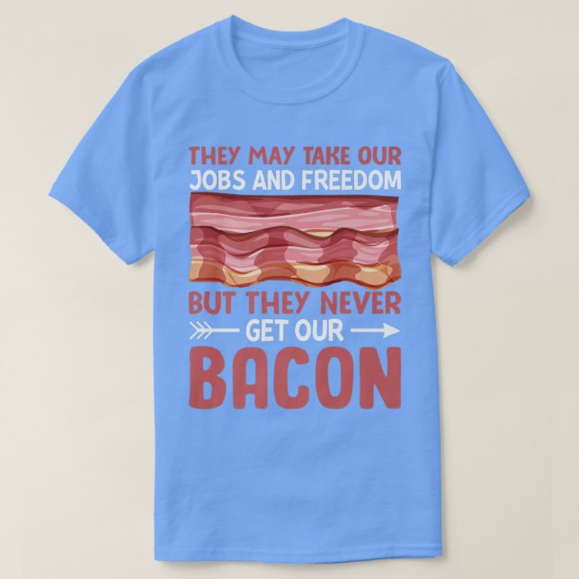 Camiseta Nunca Obtienen Nuestro Bacon - Graciosa Carne De C (Diseño del anverso)