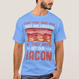 Camiseta Nunca Obtienen Nuestro Bacon - Graciosa Carne De C
