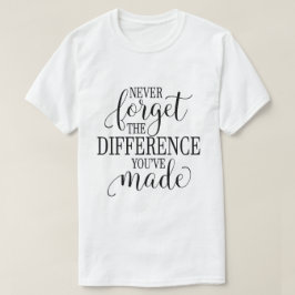 Camiseta Nunca Olvides la Diferencia que Has Hecho