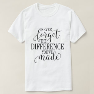 Camiseta Nunca Olvides la Diferencia que Has Hecho
