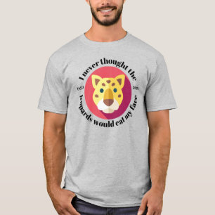 Camiseta Nunca Pensé que los leopardos me comerían la cara