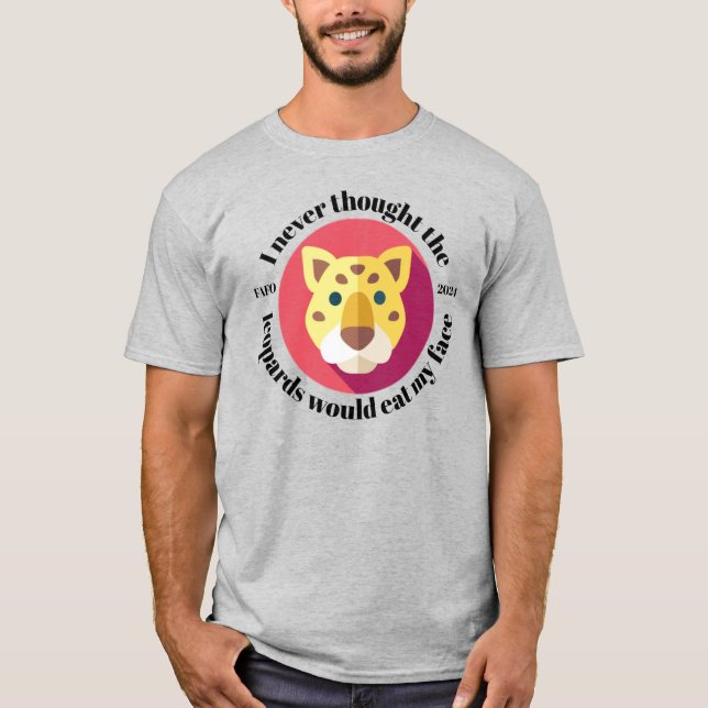 Camiseta Nunca Pensé que los leopardos me comerían la cara (Anverso)