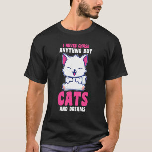 Camiseta Nunca Persigo Nada Excepto Gatos Y Sueños Dueño De