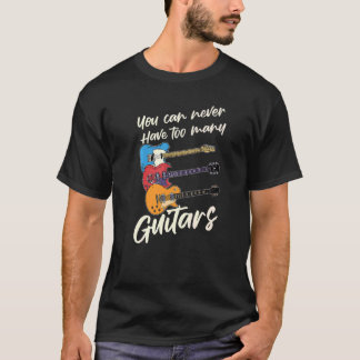Camiseta Nunca Puedes Tener Demasiadas Guitarras Musicales