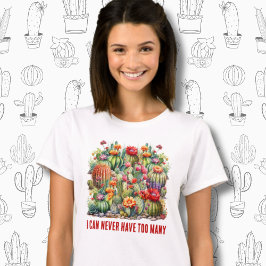 Camiseta Nunca Puedo Tener Demasiado Cacti Floriente