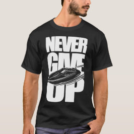 CAMISETA NUNCA RENUNCIAR AL BOTE DE ENERGÍA