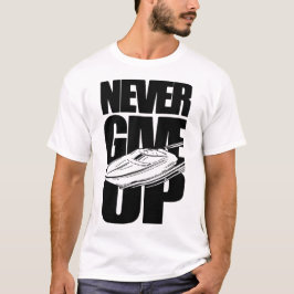 CAMISETA NUNCA RENUNCIAR AL BOTE DE ENERGÍA