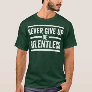 Camiseta Nunca Renuncies A Decir Incesantemente Motivación